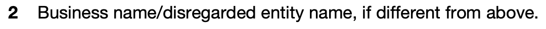 W-9 Form - Line 2: Business Name / Disregarded Entity Name
